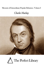 Memoirs of Extraordinary Popular Delusions - Volume I - Charles Mackay