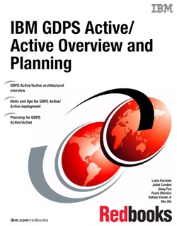 IBM GDPS Active/Active Overview and Planning by Lydia Parziale, Juliet Candee, Jiong Fan, Paulo Shimizu, Sidney Varoni Jr & Shu Xie