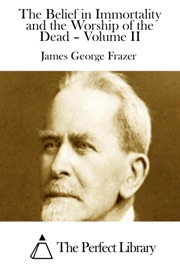 The Belief in Immortality and the Worship of the Dead – Volume II