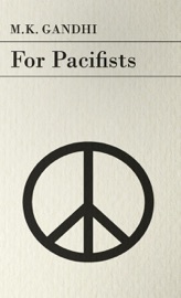 For Pacifists - M. K. Gandhi