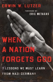 When a Nation Forgets God - Erwin Lutzer & Eric Metaxas