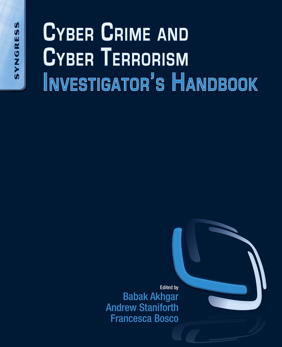 [Download] ~ Cyber Crime and Cyber Terrorism Investigator's Handbook ~ by Babak Akhgar, Andrew Staniforth & Francesca Bosco ~ Book PDF Kindle ePub Free