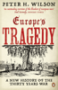 Europe's Tragedy - Peter H. Wilson