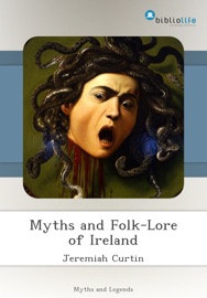 Myths and Folk-Lore of Ireland - Jeremiah Curtin