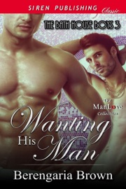 Wanting His Man [The Bath House Boys 3]