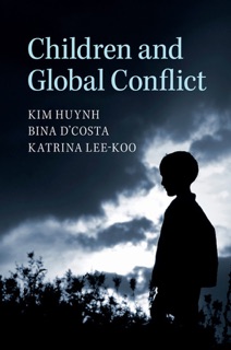 Children and Global Conflict by Kim Huynh, Bina D’Costa & Katrina Lee-Koo
