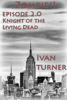 Zombies! Episode 2.0: Knight of the Living Dead - Ivan Turner