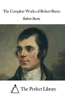 The Complete Works of Robert Burns by Robert Burns