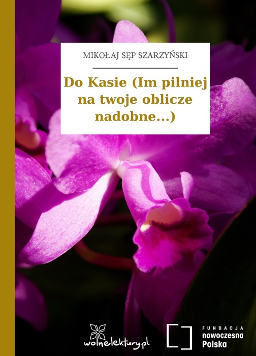 Do Kasie (Im pilniej na twoje oblicze nadobne...)