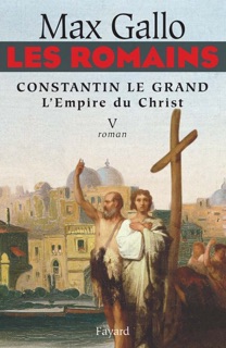 Les Romains - Constantin le grand, L'Empire du Christ by Max Gallo