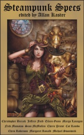 Steampunk Specs - Allan Kaster, Christopher Barzak, Jeffrey Ford, Margo Lanagan, Nick Mamatas, Sean Mcmullen, Cherie Priest, Cat Rambo, Chris Roberson, Margaret Ronald, Michael Swanwick & Eileen Gunn