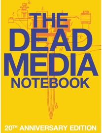 The Dead Media Notebook - Bruce Sterling, Richard Kadrey, Tom Jennings & Tom Whitwell
