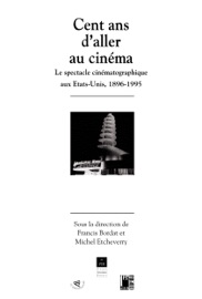 Cent ans d'aller au cinéma - Claude-Jean Bertrand, Francis Bordat, Joël Augros, Pierre Arnaud, Christian-Marc Bosséno, Alain Masson, Jean-Pierre Berthomé, Agnès Augier, John Dean, Michel Etcheverry, Nicole Vigouroux Frey, Douglas Gomery & André Muraire