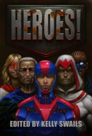 Heroes! - Kelly Swails, Aaron Allston, Timothy Zahn, Gail Z. Martin, Maxwell Alexander Drake, Janine K. Spendlove, Steven Lyle Jordan, Patrick S. Tomlinson, Dylan Birtolo, Donald J. Bingle, Sheryl Nantus, Sarah Hans, Daniel Myers, Bradley P. Beaulieu, Jennifer Brozek, Gregory A. Wilson, John Kovalic, Bryan Young, Addie J. King, Jim Bernheimer, Aaron Rosenberg, R. T. Kaelin, Jaym Gates, Steven Saus, Tracy Chowdhury, Michael A. Stackpole, Alan Dean Foster & Jean Rabe
