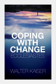 Coping With Change - Ecclesiastes - Walter C. Kaiser, Jr.