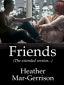 Friends (The Extended Version) - Heather Mar-Gerrison