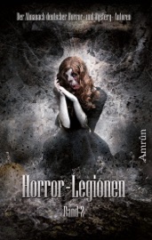Horror-Legionen 2 - Markus K. Korb, Tobias Bachmann, Daniela Herbst, Michael Schmidt, Mala Wintar, Vincent Voss, Fred Ink, Rona Walter, Toni Lucifer, Oliver Susami, C. Auguste, Xander Morus, André Wegmann, Melisa Schwermer, Arthur Gordon Wolf, Sönke Hansen, Michael Dissieux, Malte S. Sembten, Isabell Schmitt-Egner & Christian Sidjani