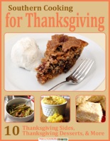 Southern Cooking for Thanksgiving: 10 Thanksgiving Sides, Thanksgiving Desserts, & More