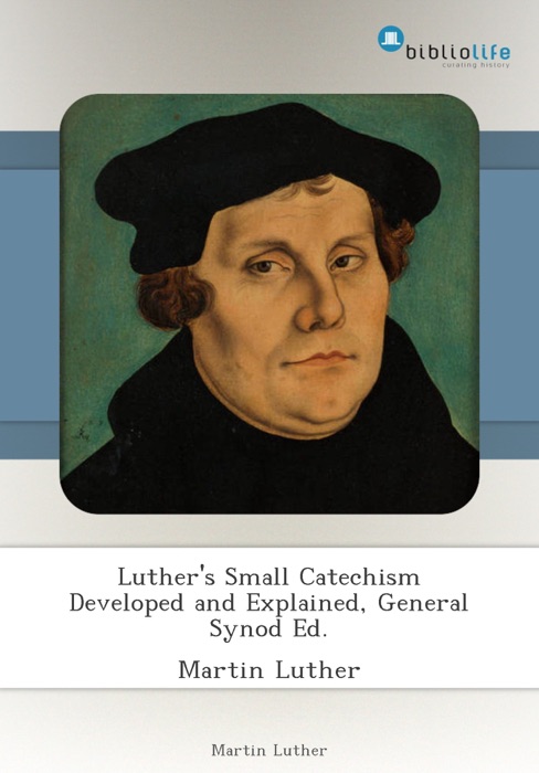 Luther's Small Catechism Developed and Explained, General Synod Ed.
