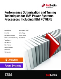 Performance Optimization and Tuning Techniques for IBM Power Systems Processors Including IBM POWER8 - Brian Hall, Peter Bergner, Alon Shalev Housfater, Madhusudanan Kandasamy, Tulio Magno, Alex Mericas, Steve Munroe, Maurício Oliveira, Bill Schmidt, Will Schmidt, Bernard King Smith, Julian Wang, Suresh Warrier & David Wendt