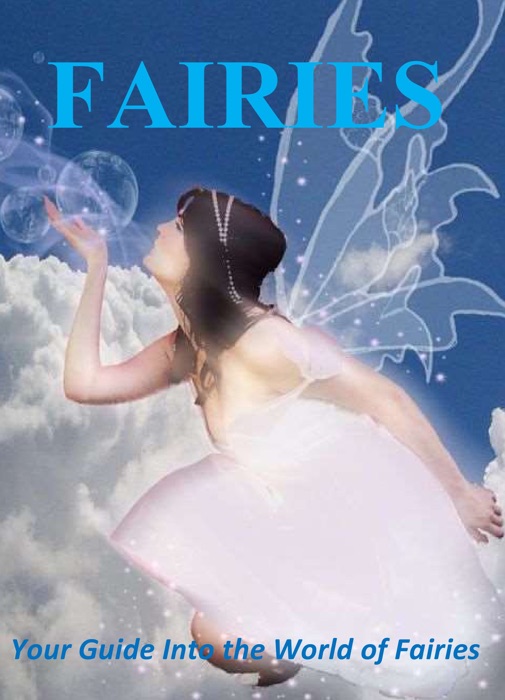 Fairies: Your Guide Into the World of Fairies