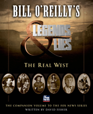 Bill O'Reilly's Legends and Lies: The Real West - David Fisher &amp; Bill O'Reilly Cover Art