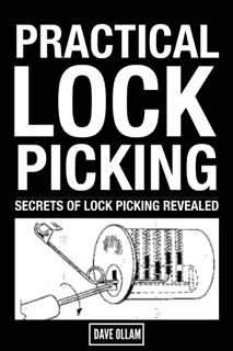 Practical Lock Picking : Secrets of Lock Picking Revealed by Dave Ollam