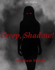 Creep, Shadow! - Abraham Merritt