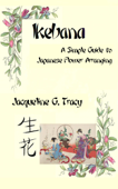 Ikebana: A Simple Guide To Japanese Flower Arranging - Jacqueline Tracy