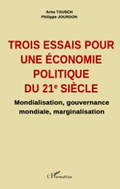 Trois essais pour une économie politique du 21e siècle - Arno Tausch & Philippe Jourdon