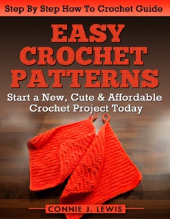 Easy Crochet Patterns 2.0 by Connie J. Lewis