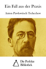 Ein Fall aus der Praxis - Anton Pawlowitsch Tschechow