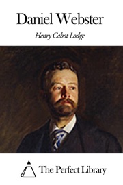 Daniel Webster - Henry Cabot Lodge