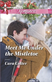 Meet Me Under the Mistletoe - Cara Colter