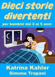 Dieci storie divertenti per bambini dai 2 ai 5 anni - Katrina Kahler