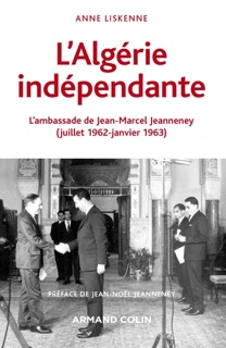 L'Algérie indépendante (1962-1963) by Anne Liskenne, Jean-Noël Jeanneney & Maurice Vaïsse