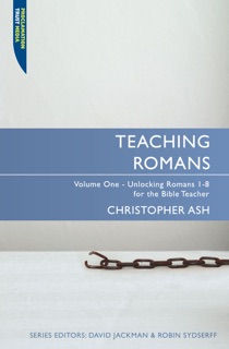 Teaching Romans by Christopher Ash