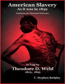 American Slavery As It Was in 1839 - Testimony of a Thousand Witnesses - C. Stephen Badgley & Theodore D. Weld