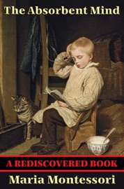 The Absorbent Mind (Rediscovered Books) - Maria Montessori