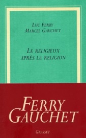 Le religieux après la religion - Luc Ferry & Marcel Gauchet