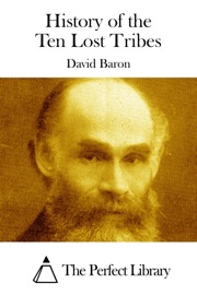 History of the Ten Lost Tribes - David Baron