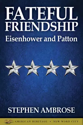 Fateful Friendship: Eisenhower and Patton