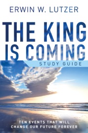 The King is Coming Study Guide - Erwin Lutzer
