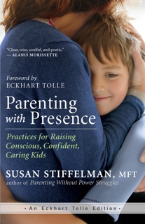 Parenting with Presence by Susan Stiffelman & Eckhart Tolle