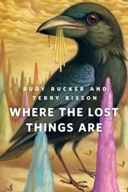 Where the Lost Things Are - Rudy Rucker & Terry Bisson