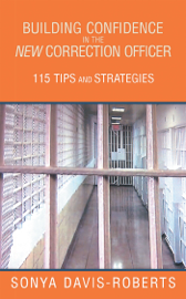 Building Confidence in the New Correction Officer 115 Tips and Strategies