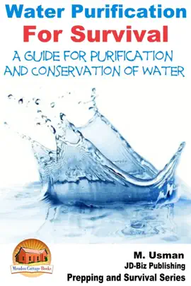 Read: Water Purification For Survival: A Book Guide for Purification and Conservation of Water