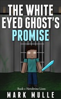 The White Eyed Ghost’s Promise, Book 1: Herobrine Lives