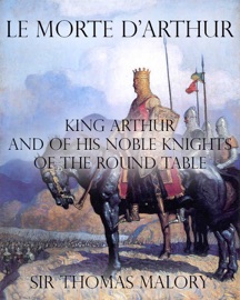 Le Morte d’Arthur : King Arthur and of his Noble Knights of the Round Table - Thomas Malory