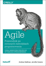Agile. Przewodnik po zwinnych metodykach programowania - Andrew Stellman & Jennifer Greene